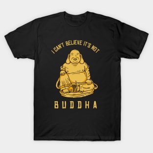 I Can't Believe It's Not Buddha T-Shirt